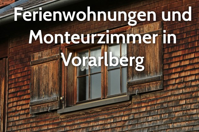 Ferienwohnungen und Monteurzimmer in Vorarlberg
