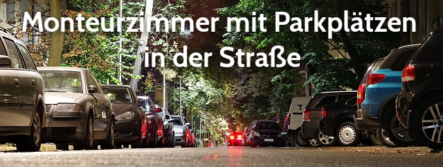 Monteurzimmer mit Parkpl&auml;tzen  in der Stra&szlig;e